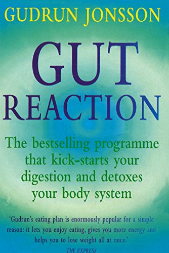 Gut Reaction A Revolutionary Programme that Kick-starts Your Digestion and Detoxes Your Body System Gudrun Jonsson