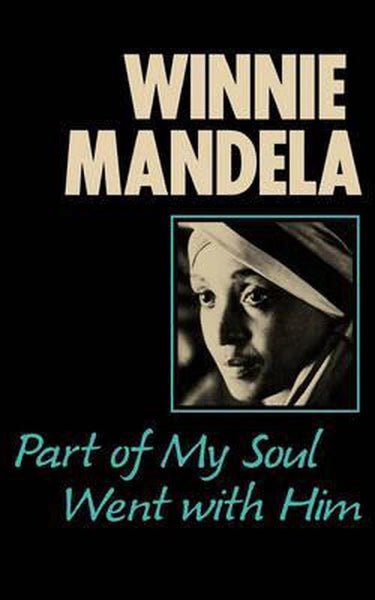 Part of My Soul Went with Him Winnie Mandela