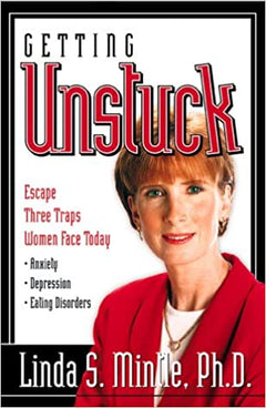 Getting Unstuck, Escape Three Traps Women Face Today: Anxiety, Depression and Eating Disorders Linda Mintle