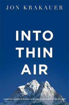 Into Thin Air: A Personal Account of the Mount Everest Disaster - Jon Krakauer