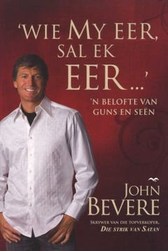 Wie My Eer, Sal Ek Eer ... - John Bevere