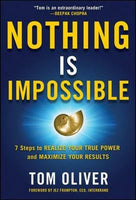 Nothing Is Impossible: 7 Steps to Realize Your True Power and Maximize Your Results Oliver, Tom