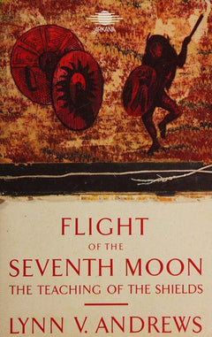 Flight of the Seventh Moon: The Teaching of the Shields - Lynn V. Andrews