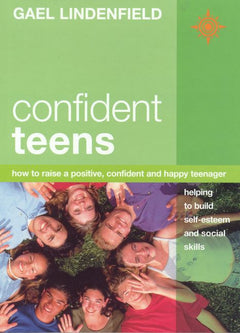 Confident Teens How to Raise a Positive, Confident and Happy Teenager Gael Lindenfield