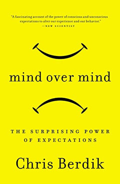 Mind Over Mind: The Surprising Power of Expectations Berdik, Chris