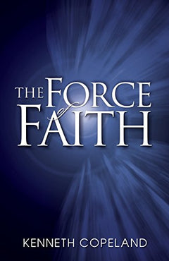 The Force of Faith Kenneth Copeland