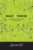 Built to Thrive: Using Innovation to Make Your Mark in a Connected World Van Zyl, Jay