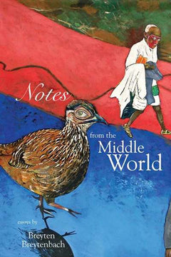 Notes from the Middle World - Breyten Breytenbach