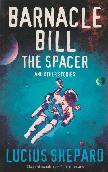 Barnacle Bill the Spacer and Other Stories - Lucius Shepard