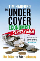 The Undercover Economist Strikes Back: How to Run - Or Ruin - an Economy - Tim Harford