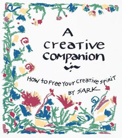 A Creative Companion How to Free Your Creative Spirit Sark