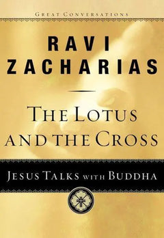 The Lotus and the Cross: Jesus Talks With Buddha - Ravi Zacharias