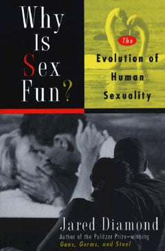 Why Is Sex Fun? The Evolution of Human Sexuality Jared M. Diamond