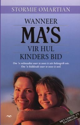 Wanneer Ma's Vir Hul Kinders Bid - Stormie Omartian