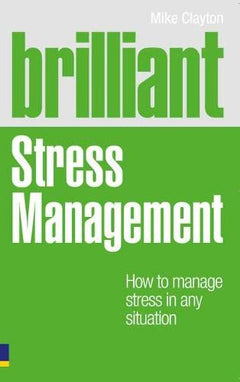 Brilliant Stress Management How to Manage Stress in Any Situation Mike Clayton