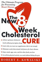 The New 8-week Cholesterol Cure The Ultimate Programme for Preventing Heart Disease - Robert E. Kowalski