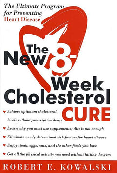 The New 8-week Cholesterol Cure The Ultimate Programme for Preventing Heart Disease - Robert E. Kowalski