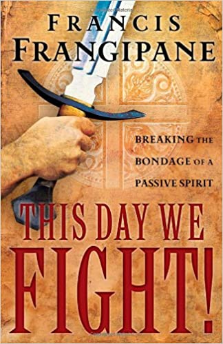 This Day We Fight! Francis Frangipane