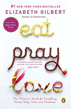 Eat, Pray, Love: One Woman's Search for Everything Across Italy, India and Indonesia - Elizabeth Gilbert