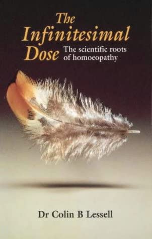 The Infinitesimal Dose The scientific roots of homoeopathy Colin B. Lessell