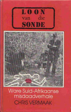 Loon van die sonde ware Suid-Afrikaanse misdaadverhale Chris Vermaak