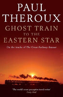 Ghost Train to the Eastern Star: On the Tracks of the Great Railway Bazaar Paul Theroux