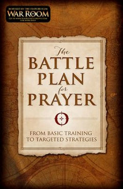The Battle Plan for Prayer: From Basic Training to Targeted Strategies Stephen Kendrick & Alex Kendrick