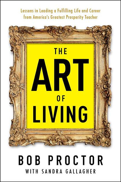 The Art of Living Bob Proctor Sandra Gallagher
