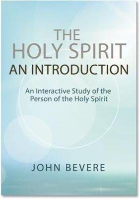The Holy Spirit An Introduction : an Interactive Study of the Person of the Holy Spirit John Bevere