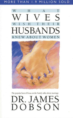 What Wives Wish Their Husbands Knew about Women James C. Dobson