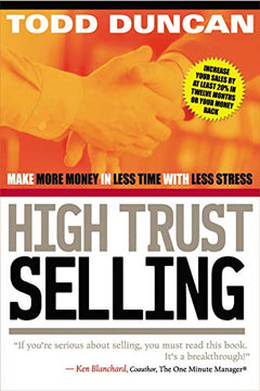 High Trust Selling: Make More Money in Less Time with Less Stress Todd Duncan
