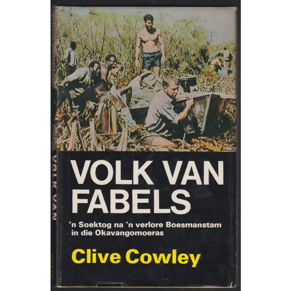 Volk van Fabels. Die verhaal van 'n Soektog na 'n verlore stam in die Okavangomoeras Clive Cowley