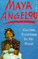 Gather Together in My Name - Maya Angelou