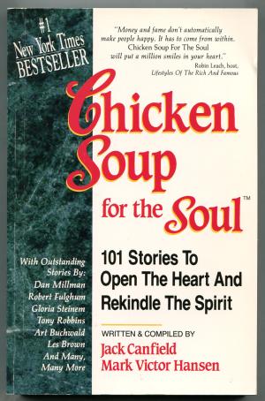 Chicken Soup for the Soul: 101 Stories to Open the Heart and Rekindle the Spirit Jack Canfield & Mark Victor Hansen