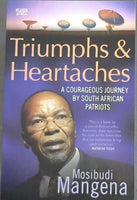 Triumphs and Heartaches : a Courageous Journey by South African Patriots Mangena, Mosibudi