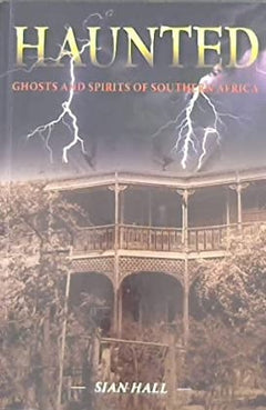 Haunted: Ghosts and Spirits of Southern Africa by Sian Hall