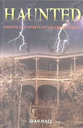 Haunted: Ghosts and Spirits of Southern Africa by Sian Hall