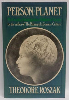 Person/Planet: The Creative Disintegration of Industrial Society Theodore Roszak