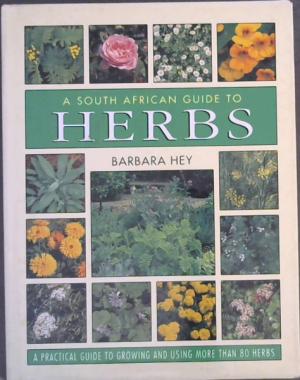 A South African Guide to Herbs - Barbara Hey