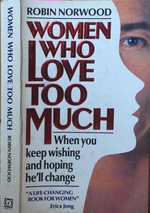 Women who love too much Robin Norwood