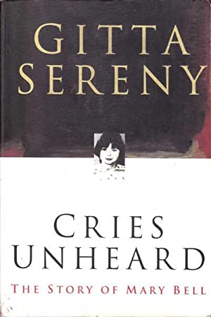 Cries Unheard The Story of Mary Bell Gitta Sereny