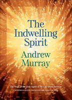 Indwelling Spirit: The Work of the Holy Spirit in the Life of the Believer Andrew Murray