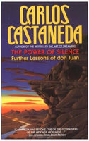 The Power of Silence: Further Lessons of Don Juan Castaneda, Carlos