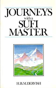 Journeys With a Sufi Master Dervish, H .B. M.