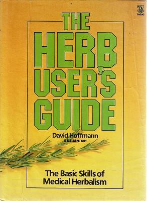 The Herb User's Guide: Basic Skills of Medical Herbalism Hoffmann, David