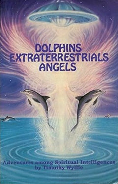 Dolphins, Extraterrestrials Angels: Adventures Among Spiritual Intelligences Wyllie, Timothy