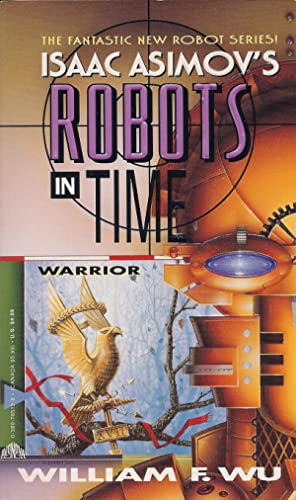 Isaac Asimov's Robots in Time : Warrior Wu, Willaim F.