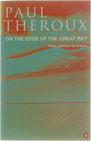 On the Edge of the Great Rift Paul Theroux