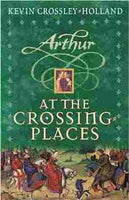 Arthur At the Crossing-Places Crossley-Holland, Kevin