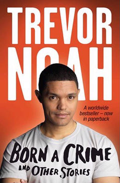 Born a Crime and other stories - Trevor Noah
